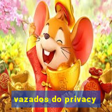 vazados do privacy